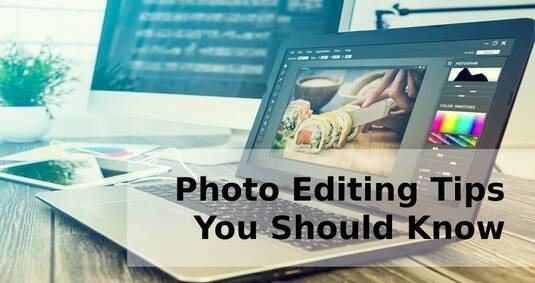 Photo Editing Tips You Should Know